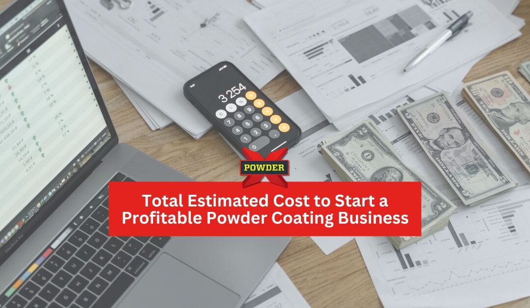 Total Estimated Cost to Start a Powder Coating Business