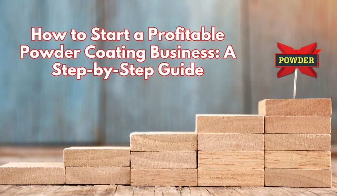 Wooden blocks arranged as a staircase symbolizing business growth, with a small flag labeled 'POWDER,' representing steps to starting a successful powder coating business.